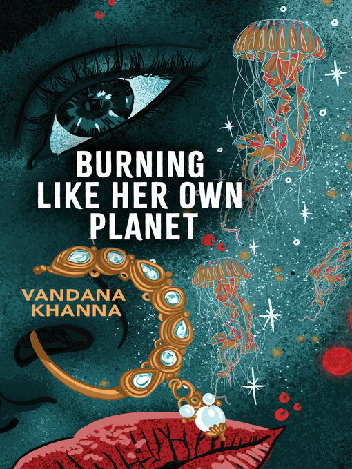 Title details for Burning Like Her Own Planet by Vandana Khanna - Available